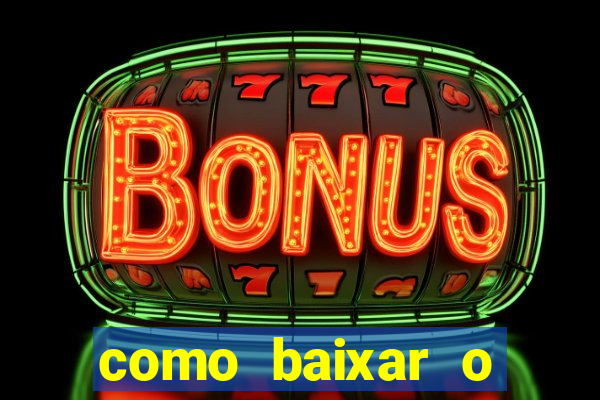 como baixar o aplicativo estrela bet